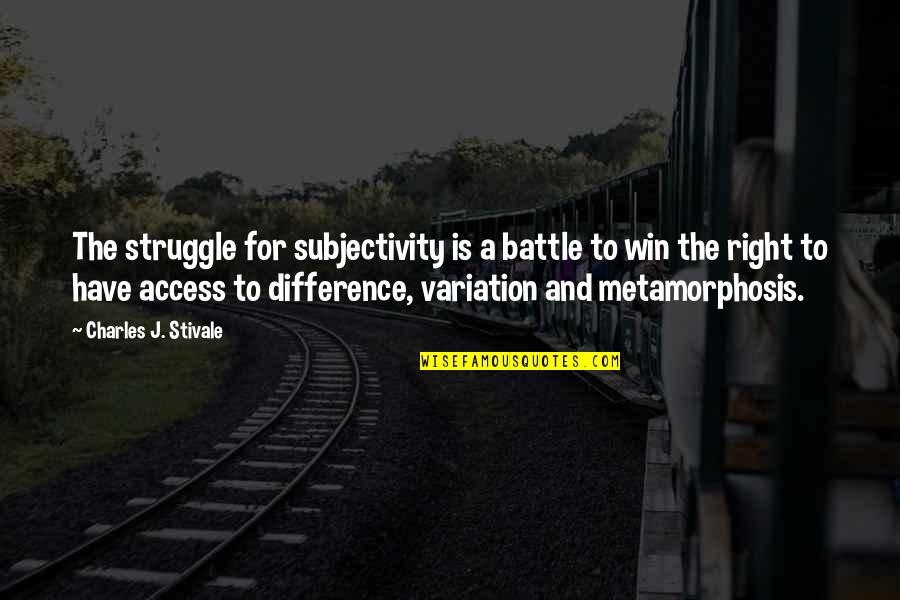 Hiott Refrigeration Quotes By Charles J. Stivale: The struggle for subjectivity is a battle to