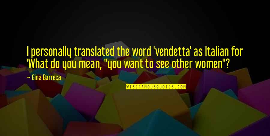 Hiott Refrigeration Quotes By Gina Barreca: I personally translated the word 'vendetta' as Italian