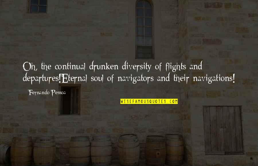 Hipaa Quotes By Fernando Pessoa: Oh, the continual drunken diversity of flights and