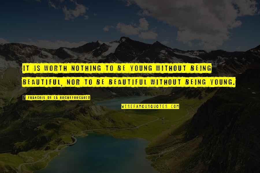 Hipocondriaca Sintomas Quotes By Francois De La Rochefoucauld: It is worth nothing to be young without