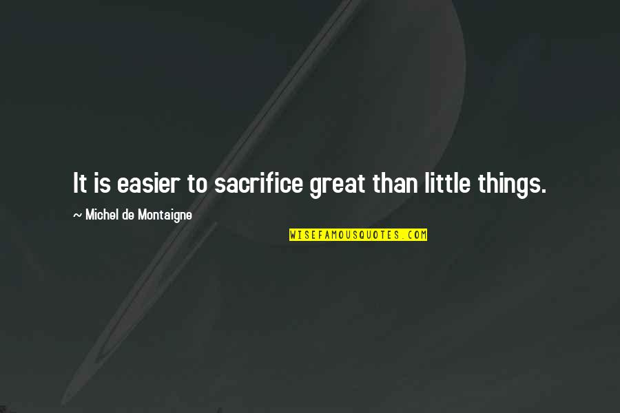 Hipocrita Significado Quotes By Michel De Montaigne: It is easier to sacrifice great than little