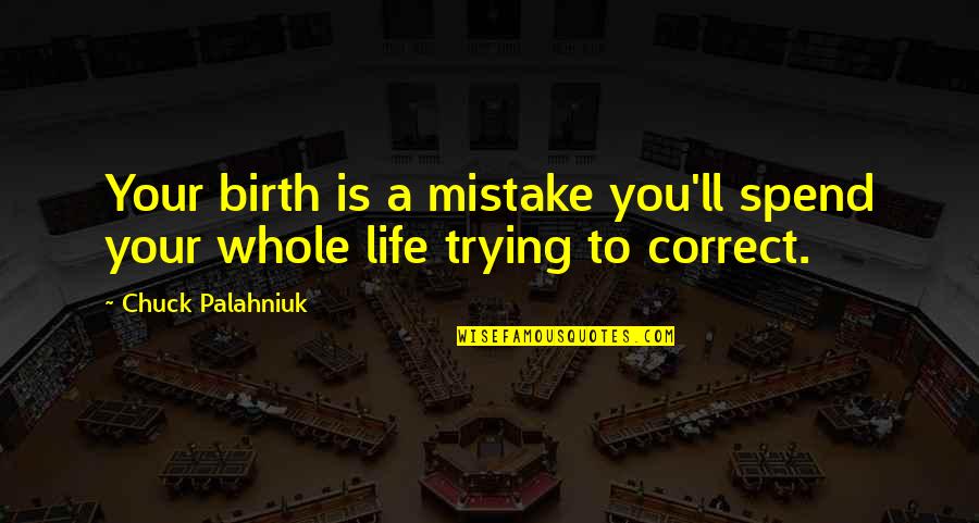 Hippiedates Quotes By Chuck Palahniuk: Your birth is a mistake you'll spend your