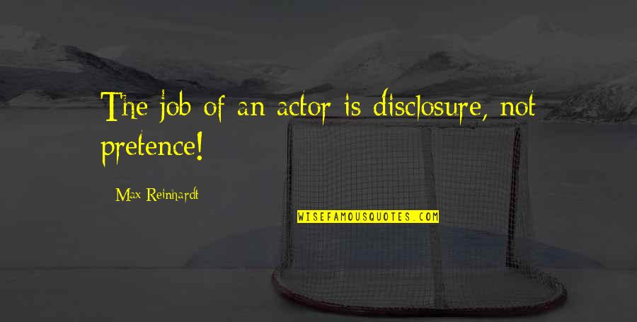 Hippiedates Quotes By Max Reinhardt: The job of an actor is disclosure, not