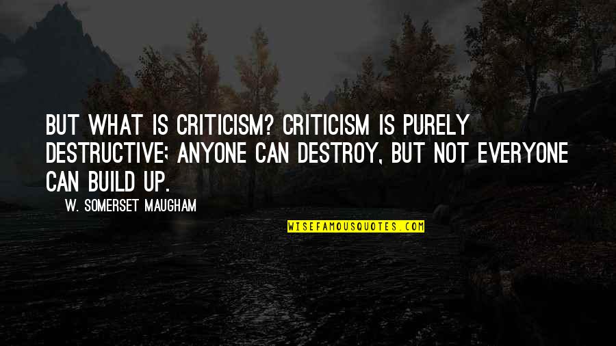 Hippler Family Dentistry Quotes By W. Somerset Maugham: But what is criticism? Criticism is purely destructive;