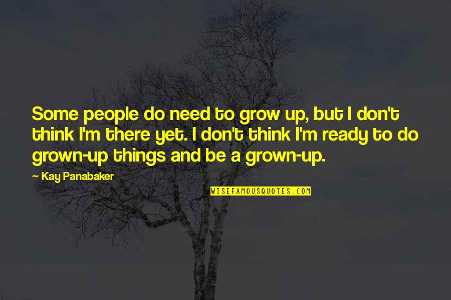 Hiring New Graduates Quotes By Kay Panabaker: Some people do need to grow up, but