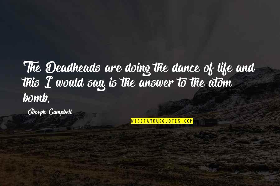 Hirohito And Macarthur Quotes By Joseph Campbell: The Deadheads are doing the dance of life