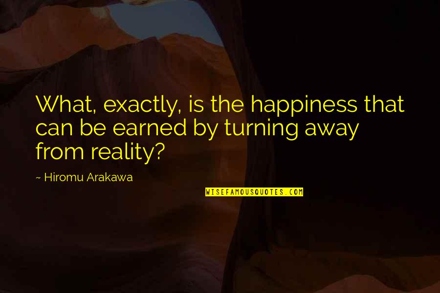 Hiromu Arakawa Quotes By Hiromu Arakawa: What, exactly, is the happiness that can be