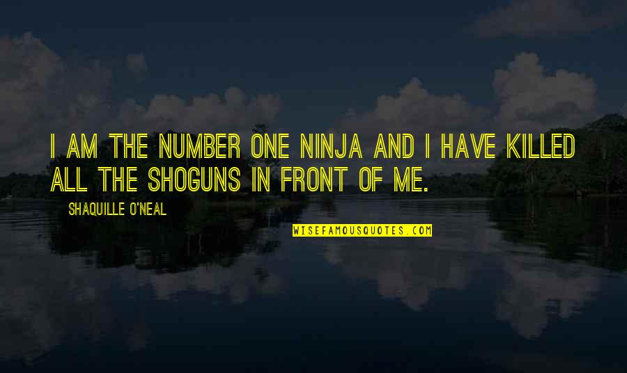 Hironaka Quotes By Shaquille O'Neal: I am the number one Ninja and I