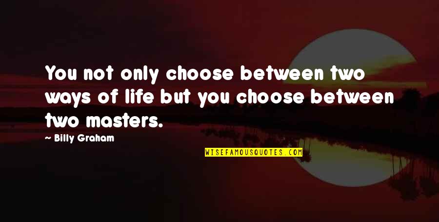 Hirschkop Associates Quotes By Billy Graham: You not only choose between two ways of