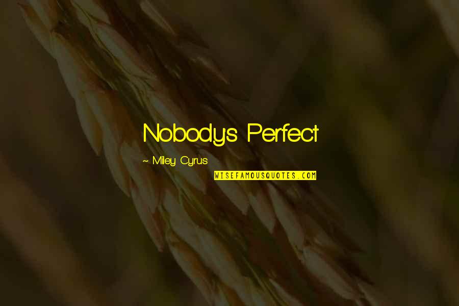 Hirsholmene Denmark Quotes By Miley Cyrus: Nobody's Perfect