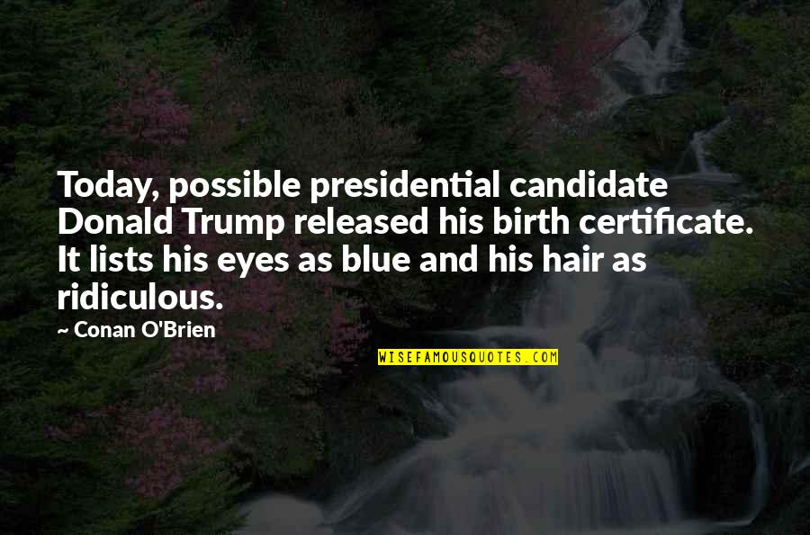 His Blue Eyes Quotes By Conan O'Brien: Today, possible presidential candidate Donald Trump released his