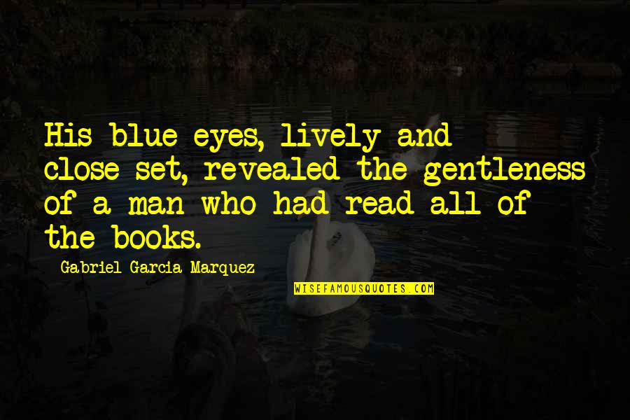 His Blue Eyes Quotes By Gabriel Garcia Marquez: His blue eyes, lively and close-set, revealed the