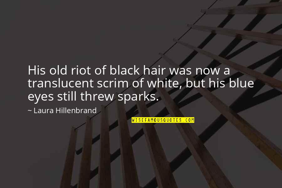 His Blue Eyes Quotes By Laura Hillenbrand: His old riot of black hair was now