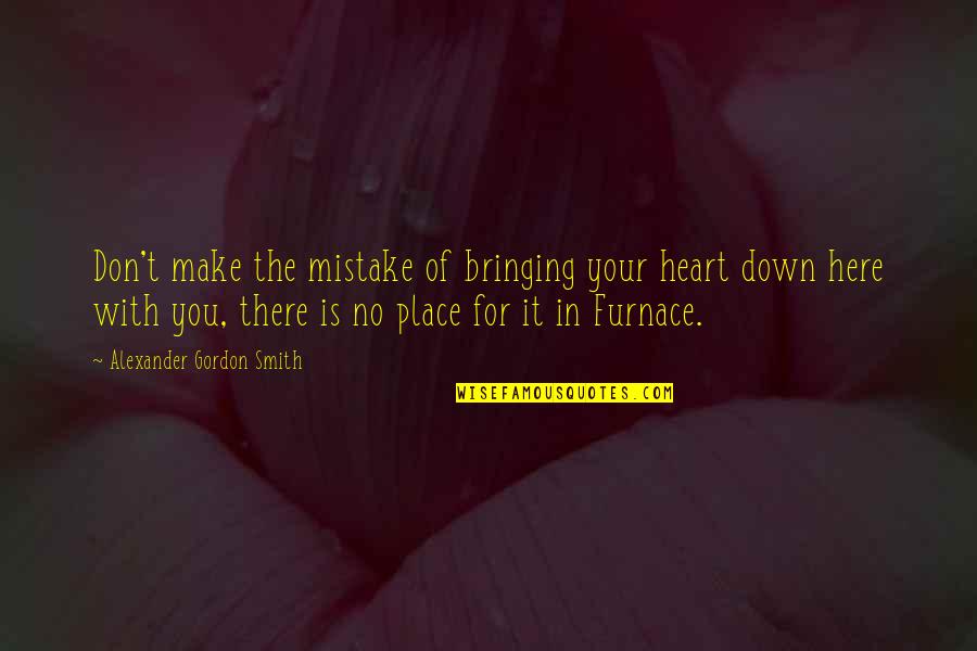 His Dimple Quotes By Alexander Gordon Smith: Don't make the mistake of bringing your heart