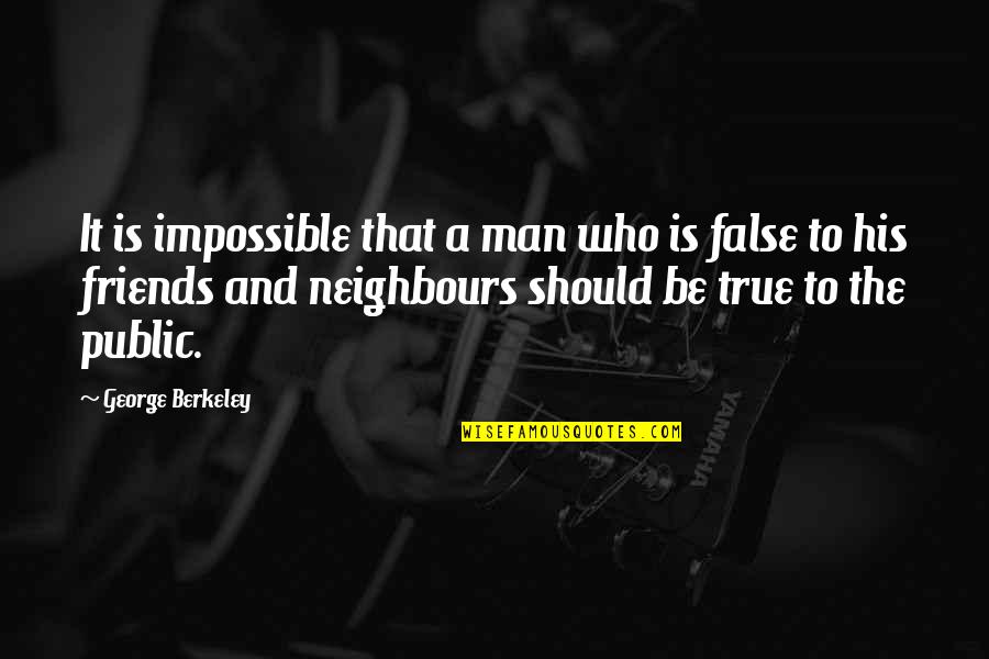 His Friends Quotes By George Berkeley: It is impossible that a man who is