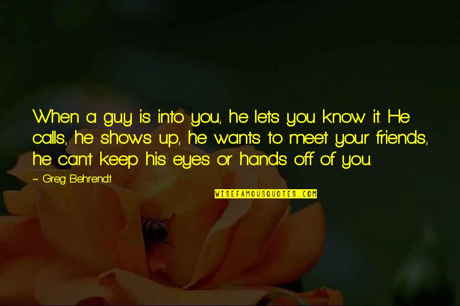 His Friends Quotes By Greg Behrendt: When a guy is into you, he lets