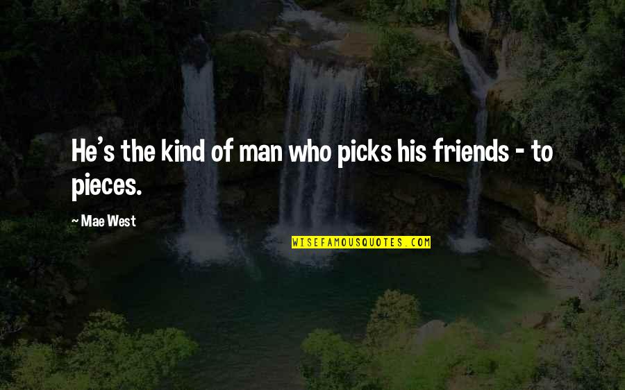 His Friends Quotes By Mae West: He's the kind of man who picks his