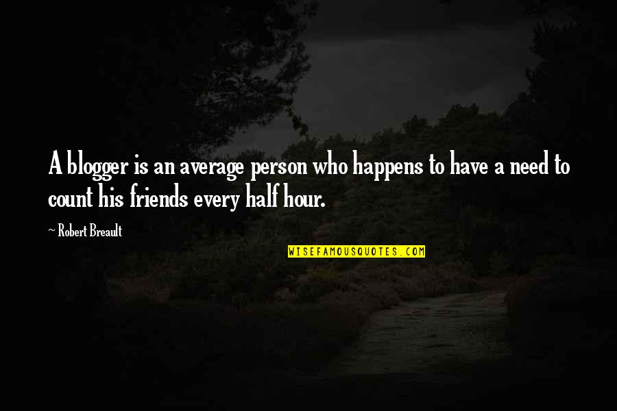 His Friends Quotes By Robert Breault: A blogger is an average person who happens