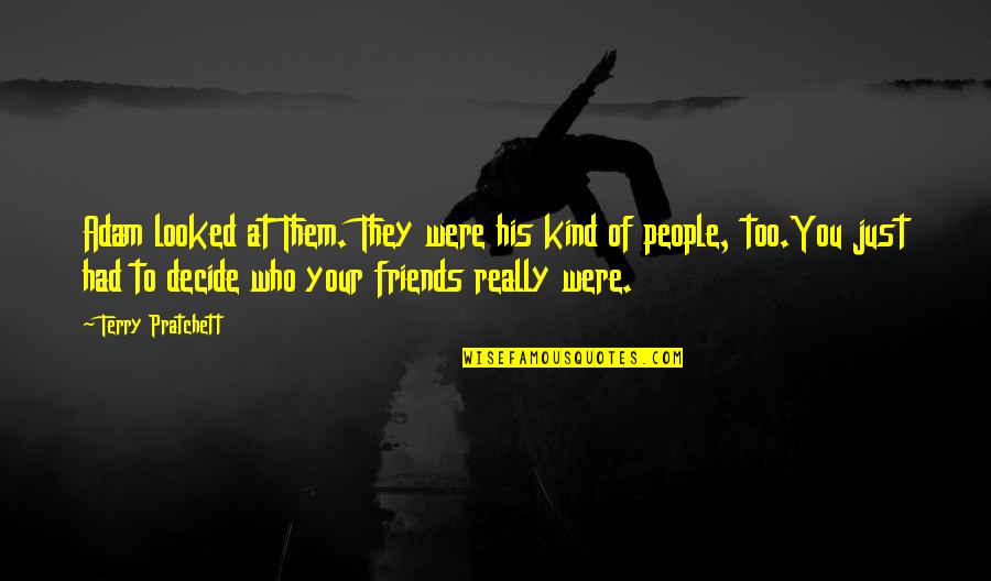 His Friends Quotes By Terry Pratchett: Adam looked at Them. They were his kind