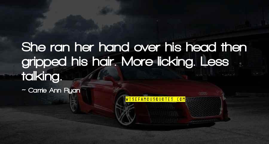 His Hand Quotes By Carrie Ann Ryan: She ran her hand over his head then