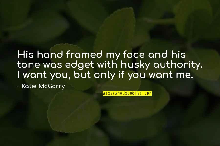 His Hand Quotes By Katie McGarry: His hand framed my face and his tone