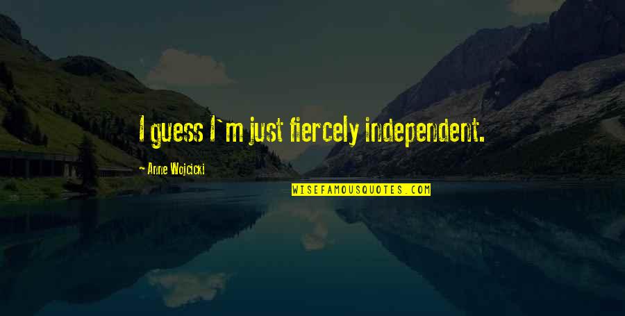 His Perfum Quotes By Anne Wojcicki: I guess I'm just fiercely independent.