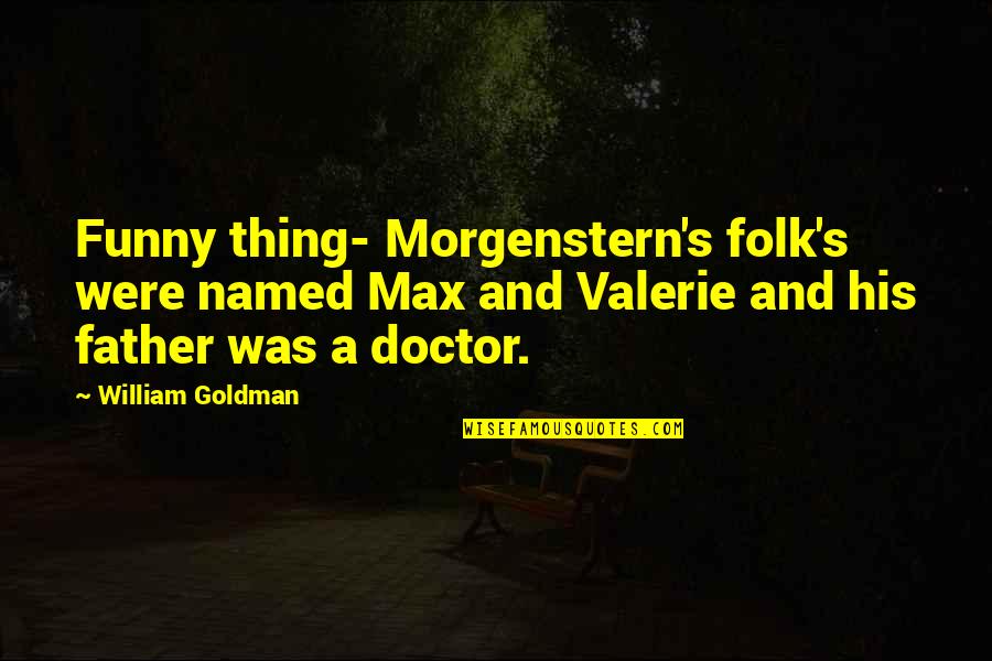 His Princess Quotes By William Goldman: Funny thing- Morgenstern's folk's were named Max and