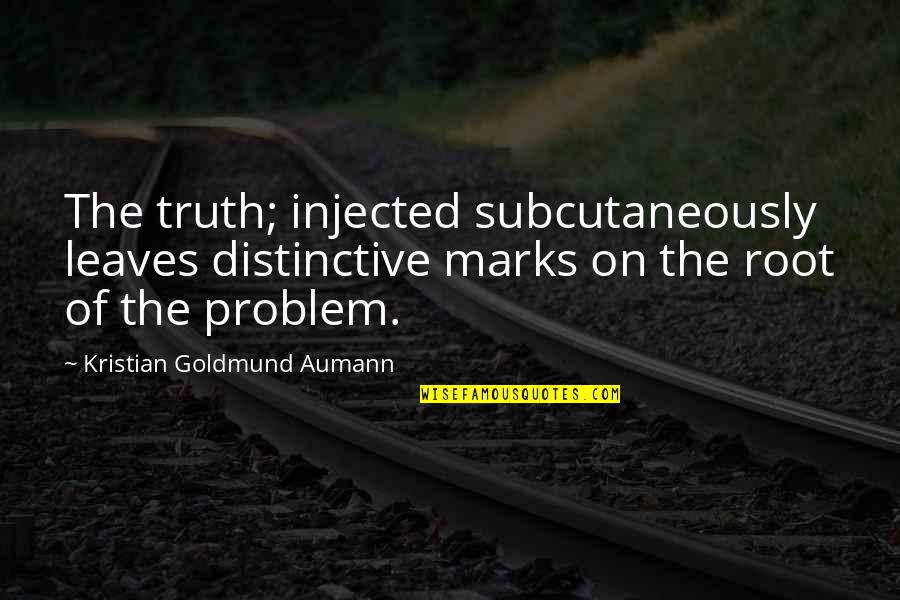 Hised Quotes By Kristian Goldmund Aumann: The truth; injected subcutaneously leaves distinctive marks on