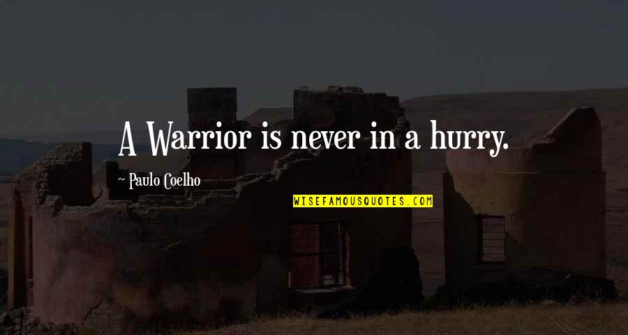 Hissed Over Here Crossword Quotes By Paulo Coelho: A Warrior is never in a hurry.