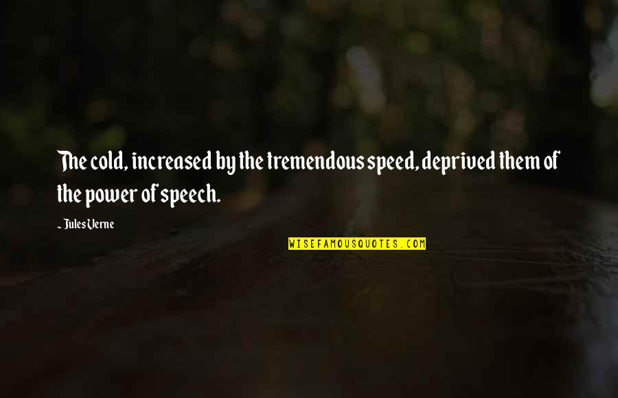 Histoire En Quotes By Jules Verne: The cold, increased by the tremendous speed, deprived