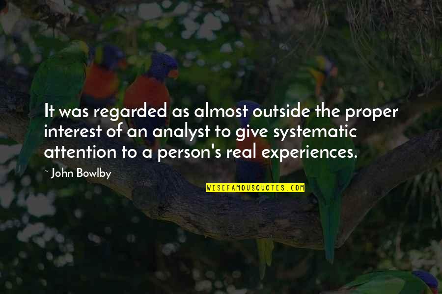 Historical Person Quotes By John Bowlby: It was regarded as almost outside the proper