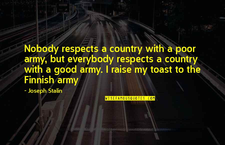 Historical S P Quotes By Joseph Stalin: Nobody respects a country with a poor army,