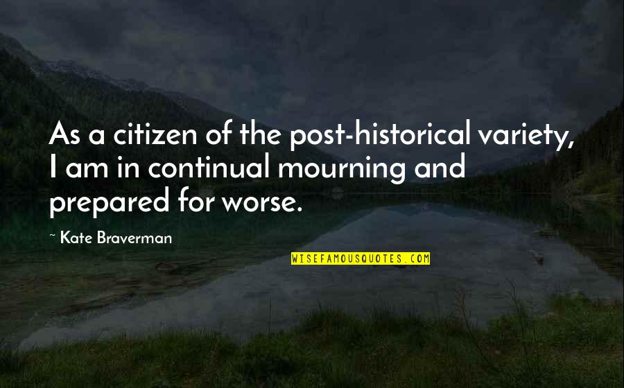 Historical S P Quotes By Kate Braverman: As a citizen of the post-historical variety, I