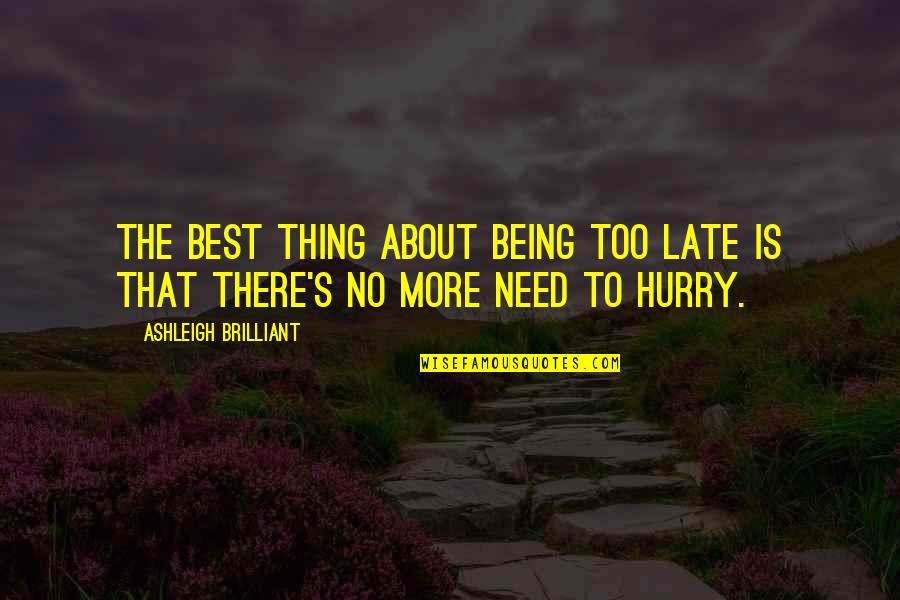 Historical Shop Quotes By Ashleigh Brilliant: The best thing about being too late is