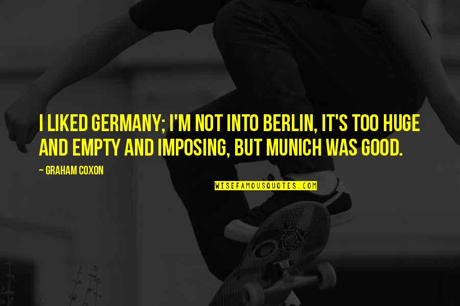 History Means Nothing Quotes By Graham Coxon: I liked Germany; I'm not into Berlin, it's