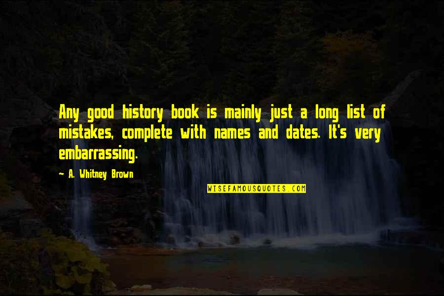 History Mistakes Quotes By A. Whitney Brown: Any good history book is mainly just a