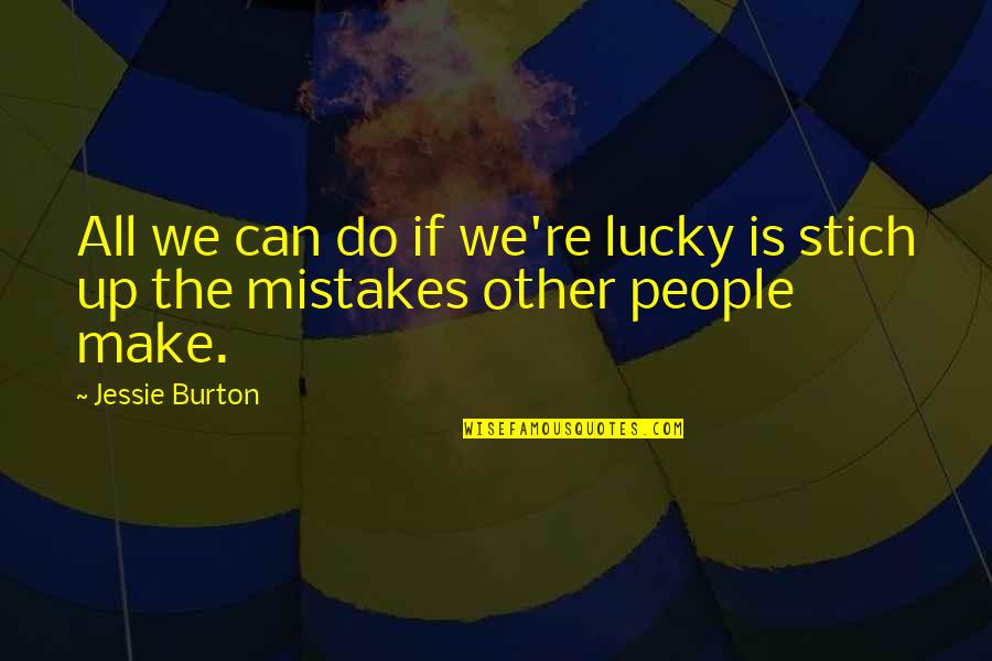 History Mistakes Quotes By Jessie Burton: All we can do if we're lucky is