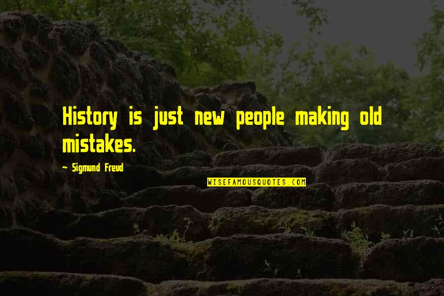History Mistakes Quotes By Sigmund Freud: History is just new people making old mistakes.