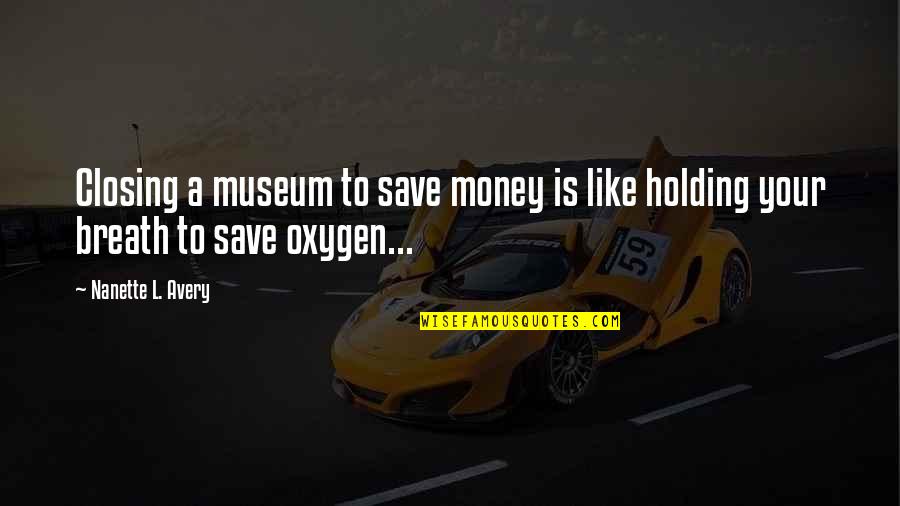 History Museum Quotes By Nanette L. Avery: Closing a museum to save money is like