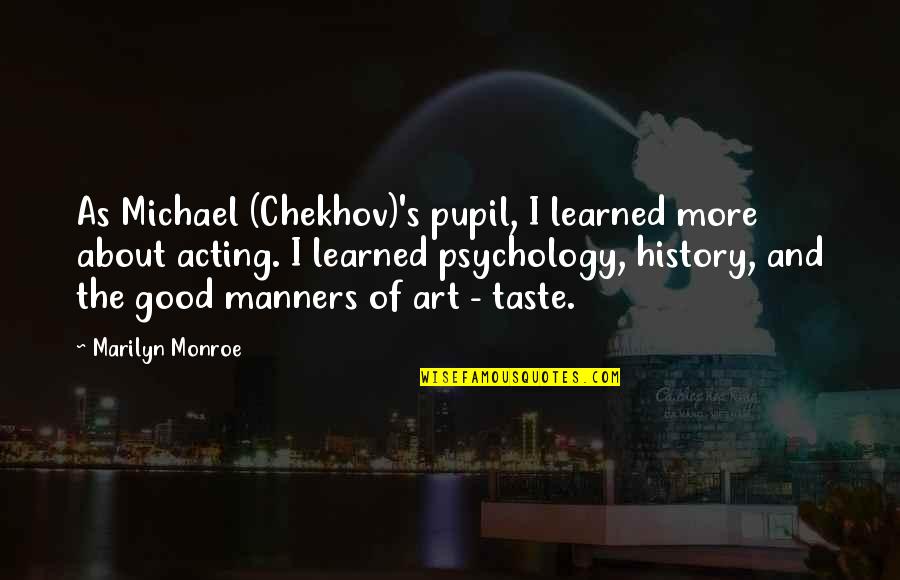 History Of Psychology Quotes By Marilyn Monroe: As Michael (Chekhov)'s pupil, I learned more about