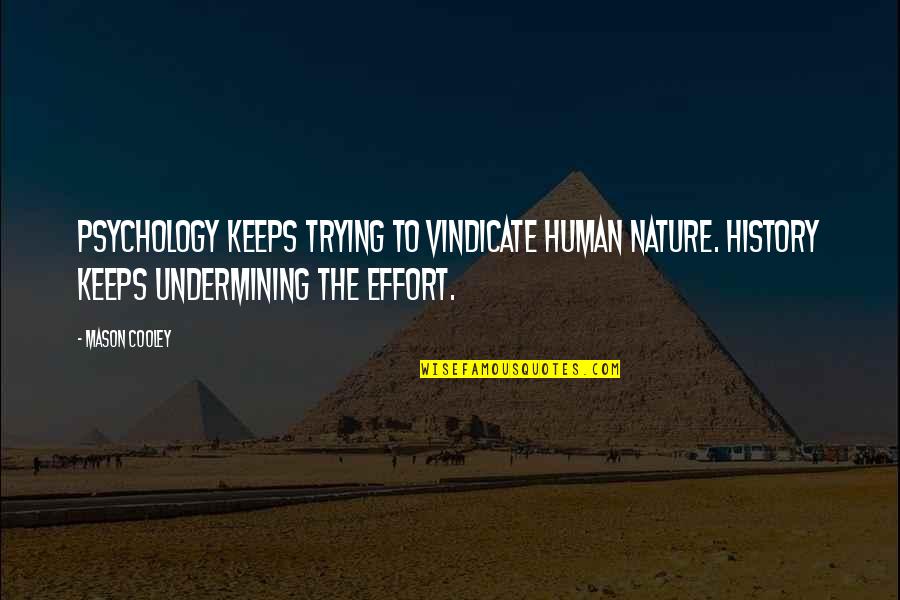 History Of Psychology Quotes By Mason Cooley: Psychology keeps trying to vindicate human nature. History