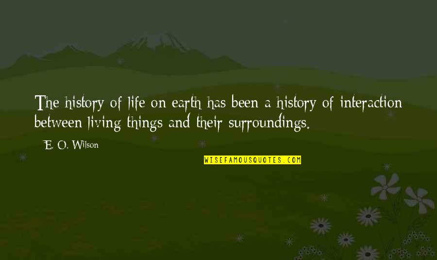 History Of The Earth Quotes By E. O. Wilson: The history of life on earth has been