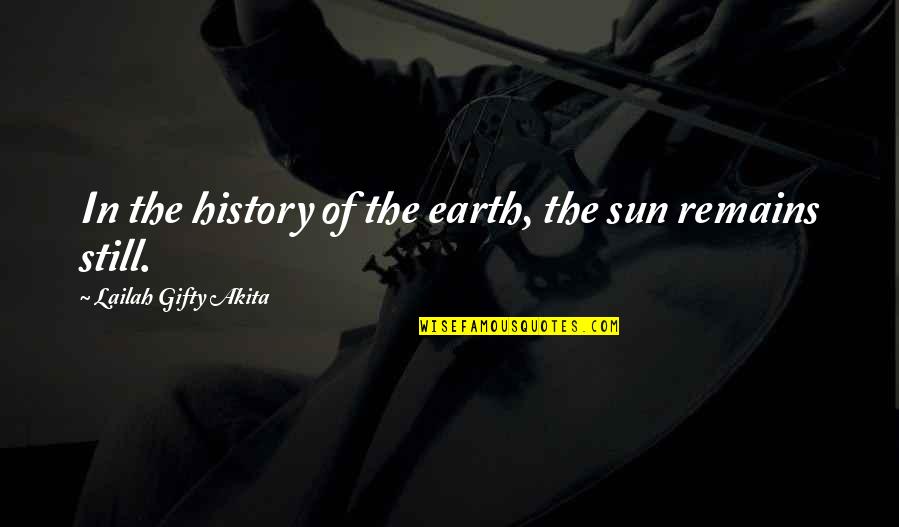 History Of The Earth Quotes By Lailah Gifty Akita: In the history of the earth, the sun