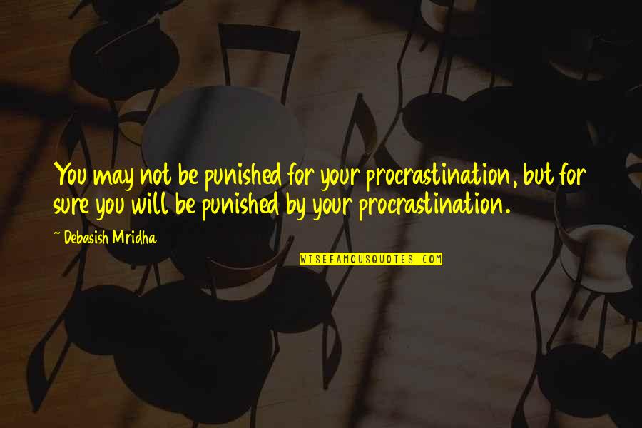 History Tagalog Quotes By Debasish Mridha: You may not be punished for your procrastination,