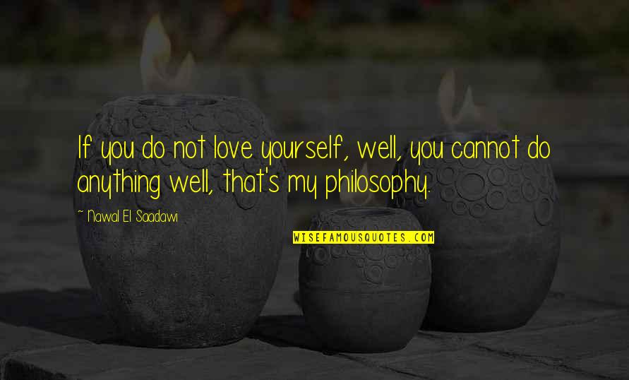 History Tagalog Quotes By Nawal El Saadawi: If you do not love yourself, well, you