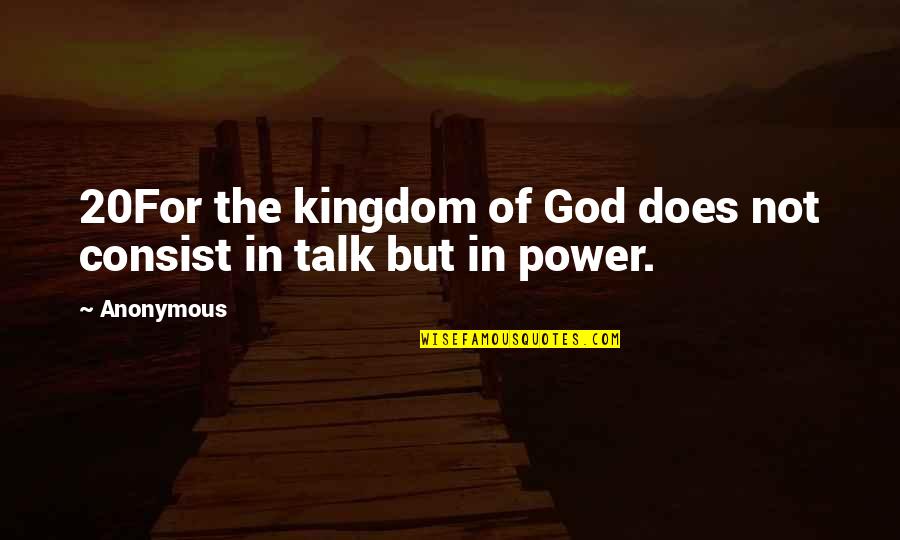 Historys Skeptics Best Quotes By Anonymous: 20For the kingdom of God does not consist