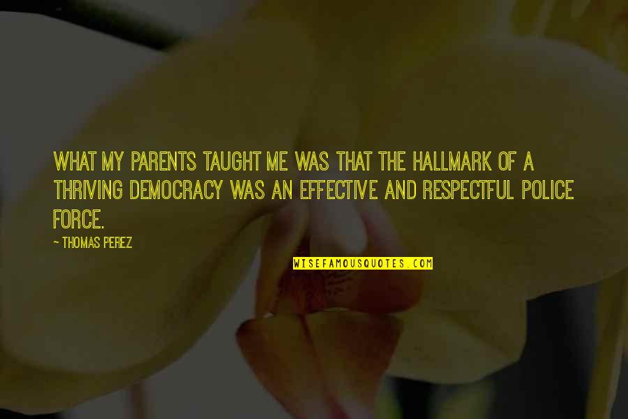 Histuition Quotes By Thomas Perez: What my parents taught me was that the