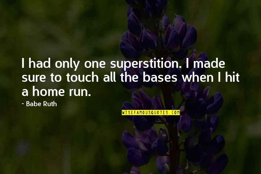 Hit And Run Quotes By Babe Ruth: I had only one superstition. I made sure