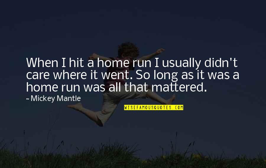 Hit And Run Quotes By Mickey Mantle: When I hit a home run I usually