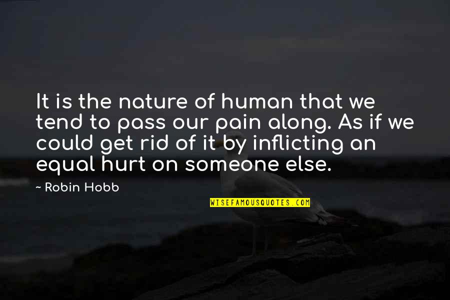 Hitchhikers Brewery Quotes By Robin Hobb: It is the nature of human that we